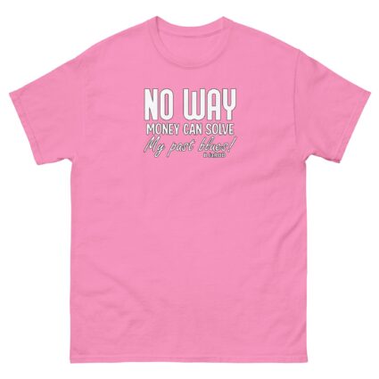 Ahh no way money can solve Unisex best classic t shirt near me - Image 11