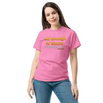 And old enough to do mature senior Unisex funniest and best tee shirt ever near me - Image 14
