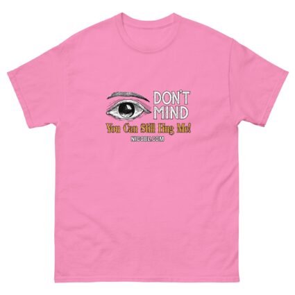 1. Ah I dont Mind funniest men woman cotton classic tee shirt - Image 12