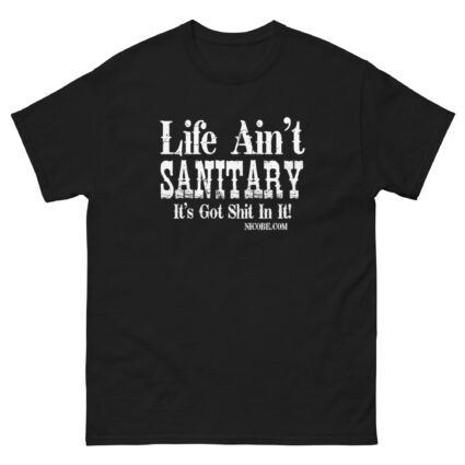 1. A life aint sanitary best funniest men women cotton classic tee shirt - Image 2