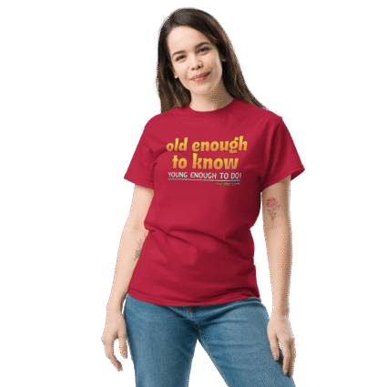 And old enough to do mature senior Unisex funniest and best tee shirt ever near me - Image 7