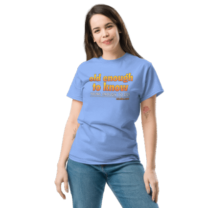 And old enough to do mature senior Unisex funniest and best tee shirt ever near me - Image 15