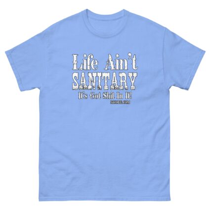 1. A life aint sanitary best funniest men women cotton classic tee shirt - Image 13