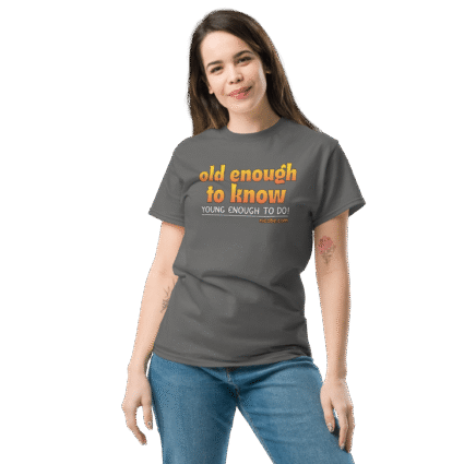 And old enough to do mature senior Unisex funniest and best tee shirt ever near me - Image 9