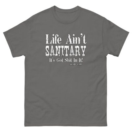 1. A life aint sanitary best funniest men women cotton classic tee shirt - Image 9