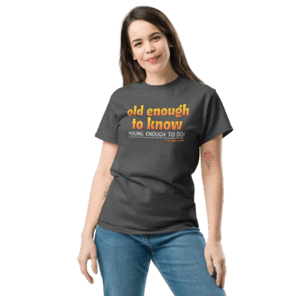 And old enough to do mature senior Unisex funniest and best tee shirt ever near me - Image 8
