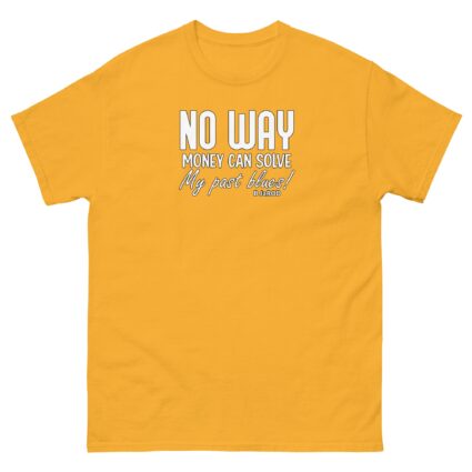 Ahh no way money can solve Unisex best classic t shirt near me - Image 13