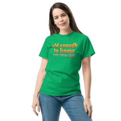 And old enough to do mature senior Unisex funniest and best tee shirt ever near me - Image 13