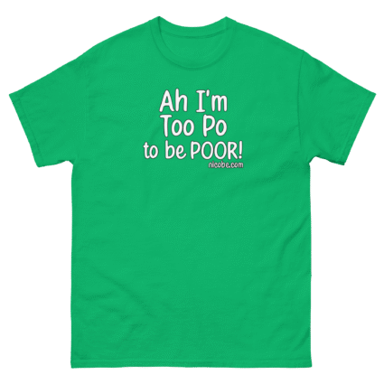 Ah to po to be poor Unisex best funniest classic tee shirt ever near me