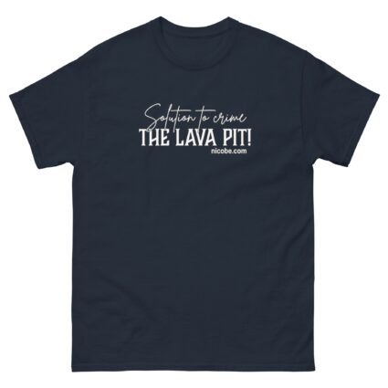 A solution to crime the lava pit Unisex classic funniest and best tee shirt ever near me