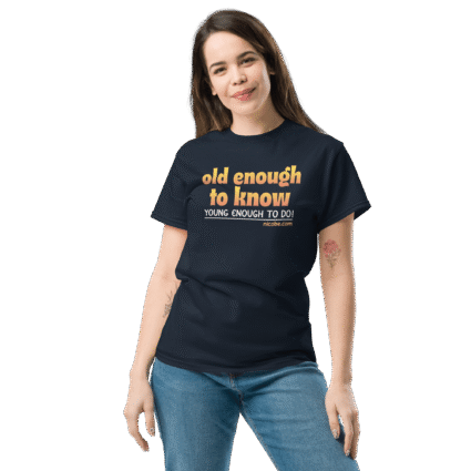 And old enough to do mature senior Unisex funniest and best tee shirt ever near me - Image 4