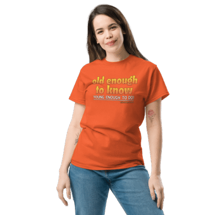 And old enough to do mature senior Unisex funniest and best tee shirt ever near me - Image 11