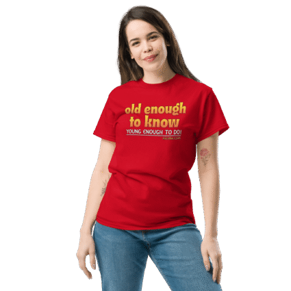 And old enough to do mature senior Unisex funniest and best tee shirt ever near me - Image 6