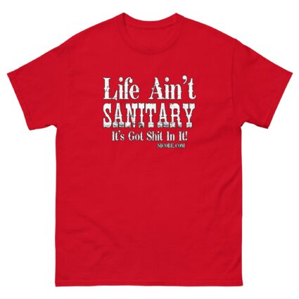 1. A life aint sanitary best funniest men women cotton classic tee shirt - Image 5