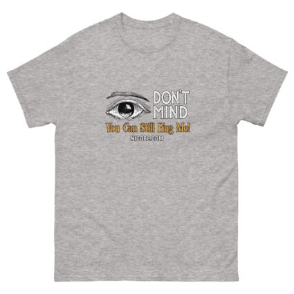 1. Ah I dont Mind funniest men woman cotton classic tee shirt - Image 15