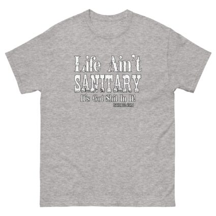 1. A life aint sanitary best funniest men women cotton classic tee shirt - Image 15