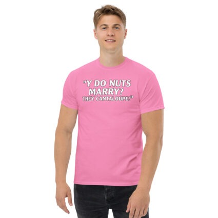 Y do nuts marry funny satire Unisex classic tee - Image 13