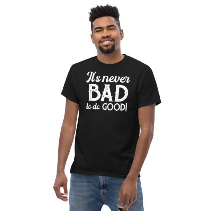 1. It's never bad to do good wise saying quotes Unisex classic tee - Image 2