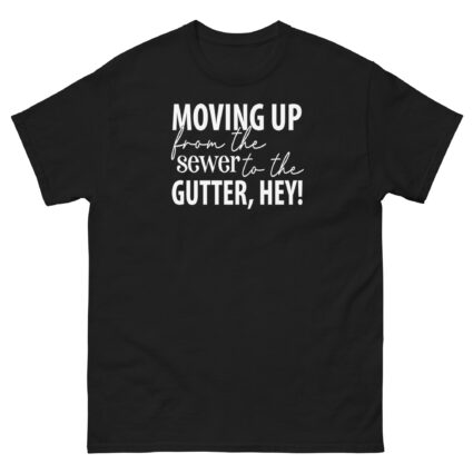 Moving up from the gutter to the sewer, Hey! Funny Unisex classic tee - Image 2