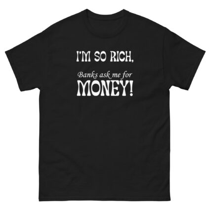 1 - 2 Im so rich banks ask me for momey funny Unisex classic tee - Image 2