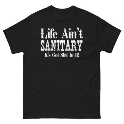 1. Life aint sanitary it got shit in it funny satire Unisex classic tee - Image 3