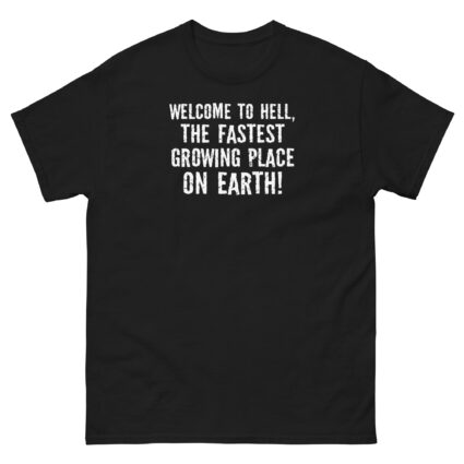 1. Welcome to hell, the fastest growing place on earth funny sarcasm Unisex classic tee - Image 3