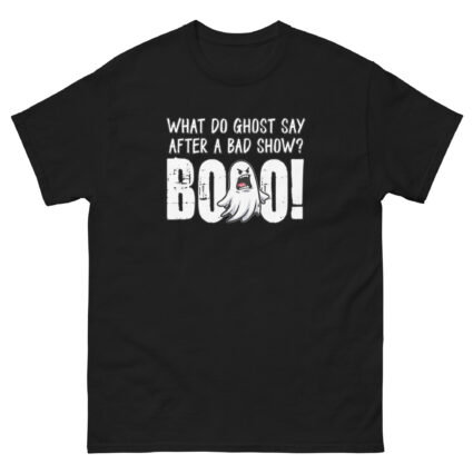 1. What do ghost say after a bad show Booo Unisex classic tee - Image 3