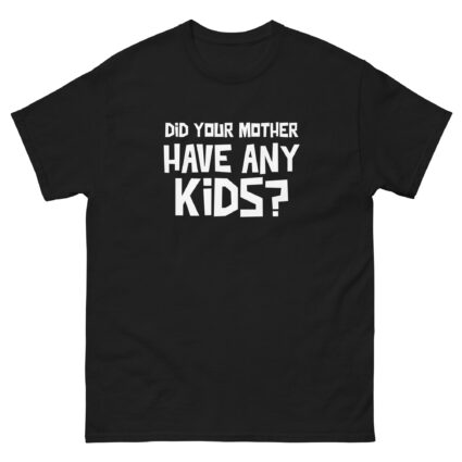 1. Did your mother have any kid's funny sarcasm Unisex classic tee - Image 3