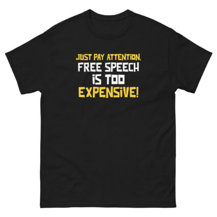 Just pay attention free speech is too expensive funny sarcasm Unisex classic tee - Image 3