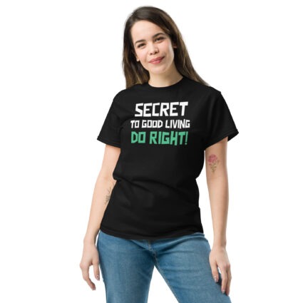 Secret to good living do right wise saying quote Unisex classic tee - Image 3