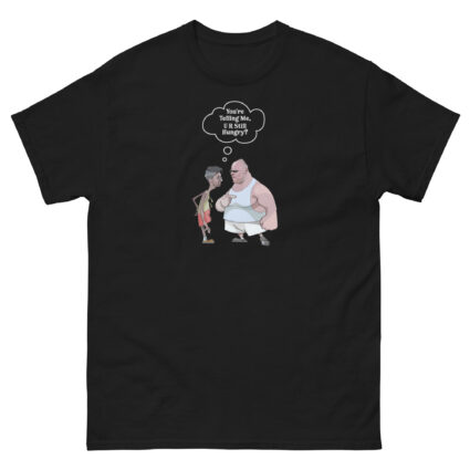 1. Are you telling me your still hungry? funny sarcasm Satie Unisex classic tee - Image 2