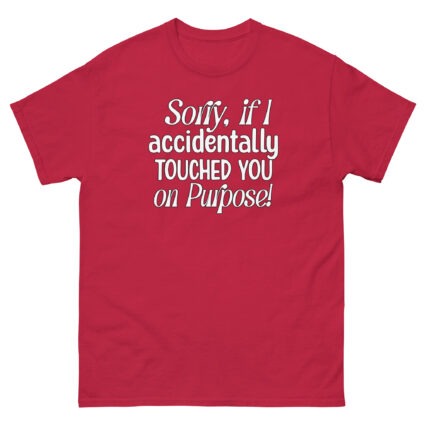 1. Sorry if I accidentally touched you on purpose funny satire Unisex classic tee - Image 7