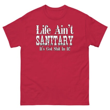 1. Life aint sanitary it got shit in it funny satire Unisex classic tee - Image 8