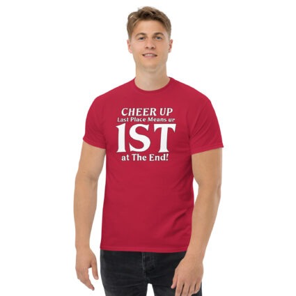 1. Cheer up last place means you are 1st in the end Unisex classic tee - Image 6