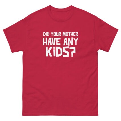 1. Did your mother have any kid's funny sarcasm Unisex classic tee - Image 7