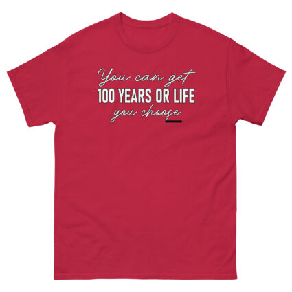 1. You get 100 years or life you choice funny satire sarcasm Unisex classic tee - Image 6