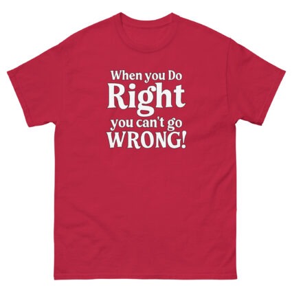 When you do right you cant go wrong, wise saying quote Unisex classic tee - Image 8