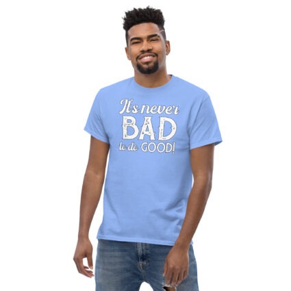 1. It's never bad to do good wise saying quotes Unisex classic tee