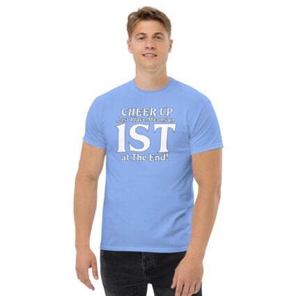 1. Cheer up last place means you are 1st in the end Unisex classic tee - Image 13
