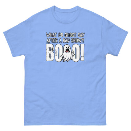 1. What do ghost say after a bad show Booo Unisex classic tee - Image 14