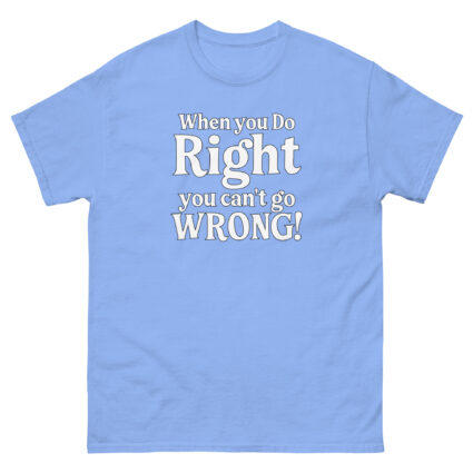 When you do right you cant go wrong, wise saying quote Unisex classic tee - Image 14