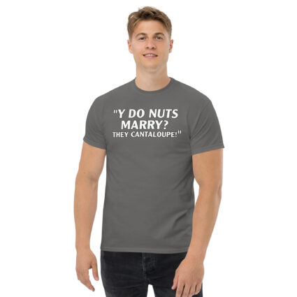 Y do nuts marry funny satire Unisex classic tee - Image 10