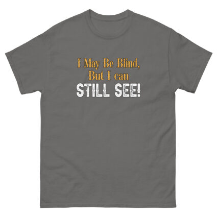 I may be blind but I can still see funny satire Unisex classic tee - Image 8