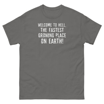 1. Welcome to hell, the fastest growing place on earth funny sarcasm Unisex classic tee - Image 11