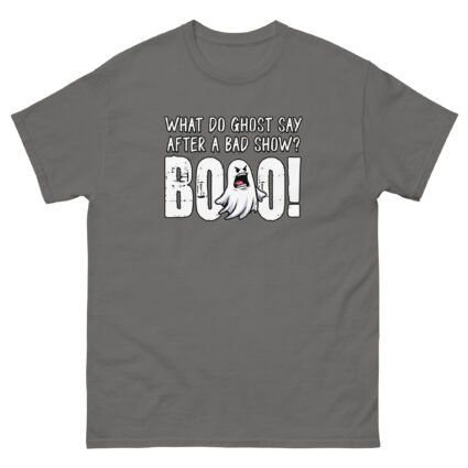 1. What do ghost say after a bad show Booo Unisex classic tee - Image 10