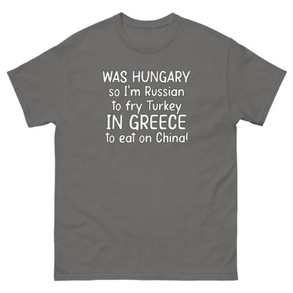 1. Was hungry so im Russian to fry Turkey to eat on China funny sarcasm Unisex classic tee - Image 10