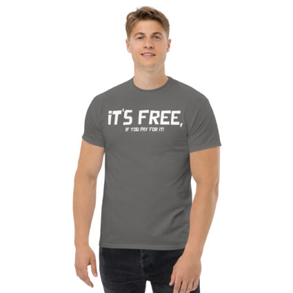 It's free if you pay for it funny sarcasm Unisex classic tee - Image 10