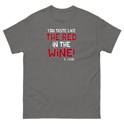 1. You taste like the red in the wine sarcastic satire Unisex classic tee - Image 8