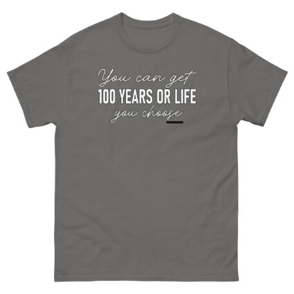 1. You get 100 years or life you choice funny satire sarcasm Unisex classic tee - Image 12