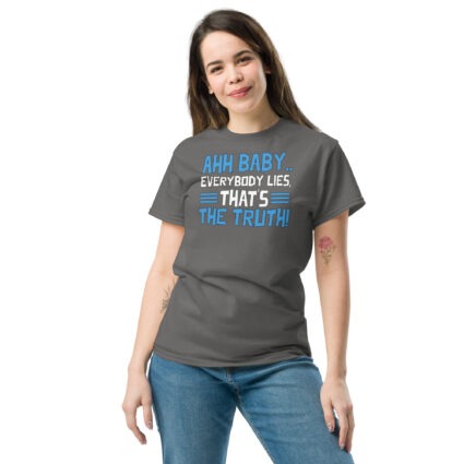 1. Ahh baby everybody lies that's the truth funny sarcasm saying Unisex classic tee - Image 9